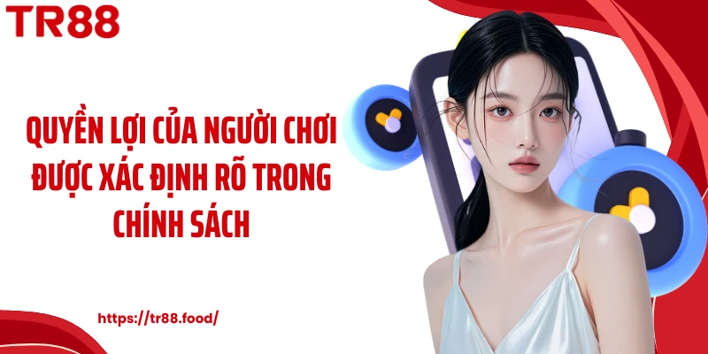 Quyền lợi của người chơi được xác định rõ trong chính sách